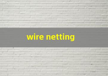  wire netting
